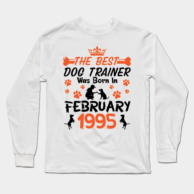 Happy Birthday Dog Mother Father 26 Years Old The Best Dog Trainer Was Born In February 1995 Long Sleeve T-Shirt by Cowan79